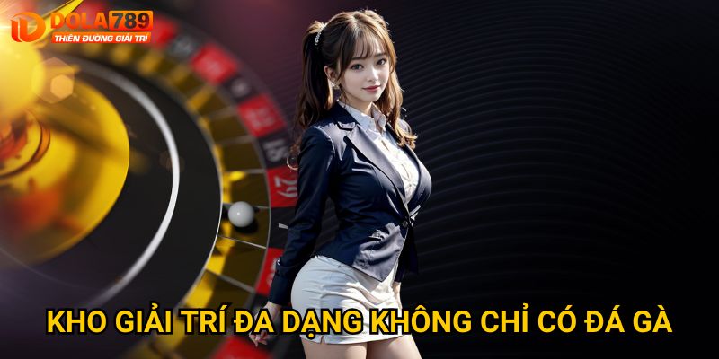 Trang chủ 34 Kho giải trí đa dạng không chỉ có đá gà